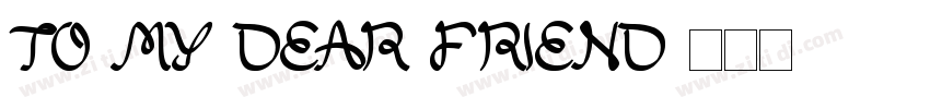 TO MY DEAR FRIEND字体转换